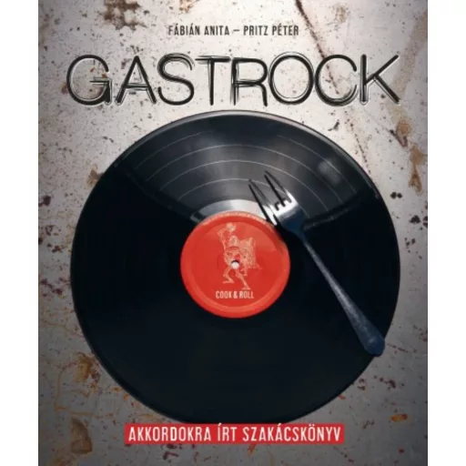 Gastrock - Akkordokra írt szakácskönyv (Fábián Anita)