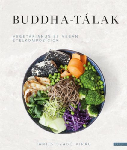 Buddha-tálak - Vegetáriánus és vegán ételkompozíciók (Janits-Szabó Virág)