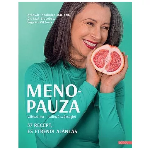 Menopauza - Változó kor - változó szükséglet - 57 recept, és étrendi ajánlás