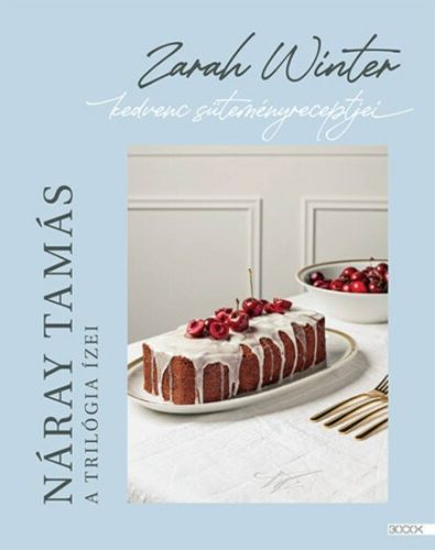 A trilógia ízei - Zarah Winter kedvenc süteményreceptjei - Náray Tamás