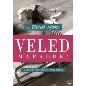Veled maradok! /A hosszú távú kapcsolatok titkai (Dr. Belső Nóra)
