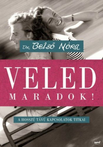 Veled maradok! /A hosszú távú kapcsolatok titkai (Dr. Belső Nóra)