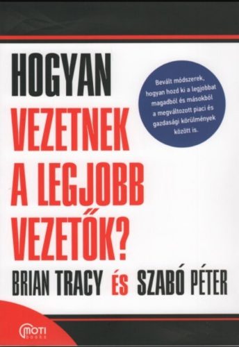 Hogyan vezetnek a legjobb vezetők? - Szabó Péter - Brian Tracy