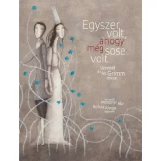 Egyszer volt, ahogy még sose volt /Tizenkét és fél Grimm mese (Rofusz Kinga)