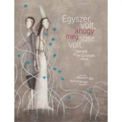 Egyszer volt, ahogy még sose volt /Tizenkét és fél Grimm mese (Rofusz Kinga)