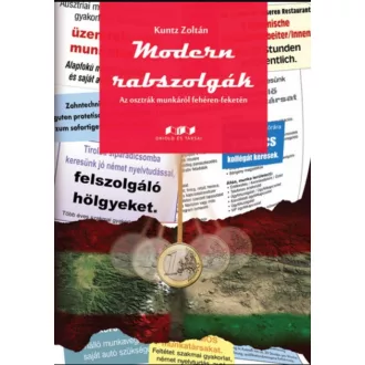   Modern rabszolgák - Az osztrák munkáról fehéren-feketén - Kuntz Zoltán