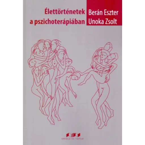 Élettörténetek a pszichoterápiában - Berán Eszter - Unoka Zsolt
