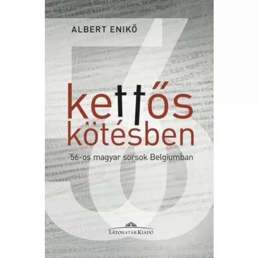 Kettős kötésben - '56-os magyar sorsok Belgiumban - Albert Enikő