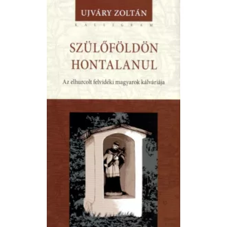Szülőföldön hontalanul - Ujváry Zoltán