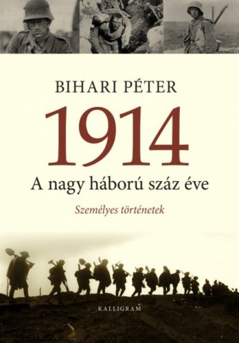 1914 - A nagy háború száz éve (3. kiadás) (Bihari Péter)