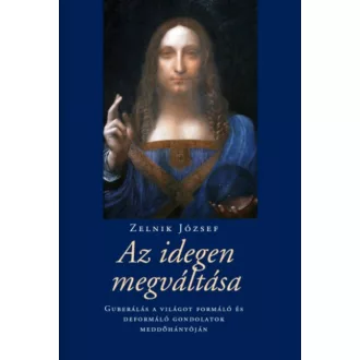 Az idegen megváltása - Guberálás a világot formáló és deformáló gondolatok meddőhányóján (Zelni