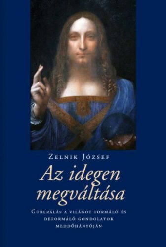 Az idegen megváltása - Guberálás a világot formáló és deformáló gondolatok meddőhányóján (Zelni