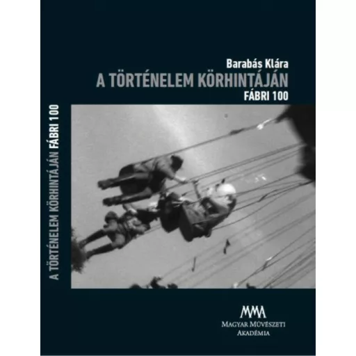A történelem körhintáján Fábri 100 DVD melléklettel (Barabás Klára)