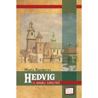 HEDVIG - A WAWELI KIRÁLYNŐ /FELCZAK-KÖNYVEK SOROZAT (Marta Kwasnicka)