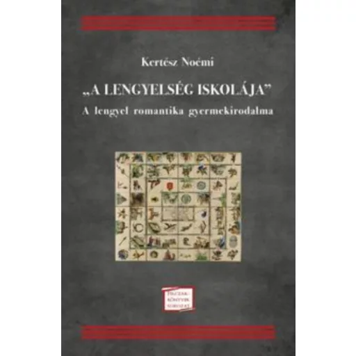 A lengyelség iskolája - A lengyel romantika gyermekirodalma - Felczak-könyvek sorozat