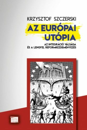 Az európai utópia - Az integráció válsága és a lengyel reformkezdeményezés (Krzysztof Szczerski