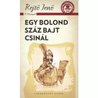 Egy bolond száz bajt csinál /A ponyva gyöngyszemei (Rejtő Jenő (P. Howard))