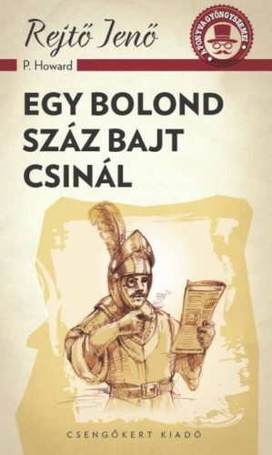 Egy bolond száz bajt csinál /A ponyva gyöngyszemei (Rejtő Jenő (P. Howard))