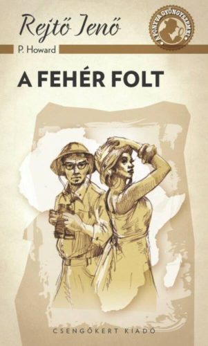 A fehér folt /A ponyva gyöngyszemei (Rejtő Jenő (P. Howard))