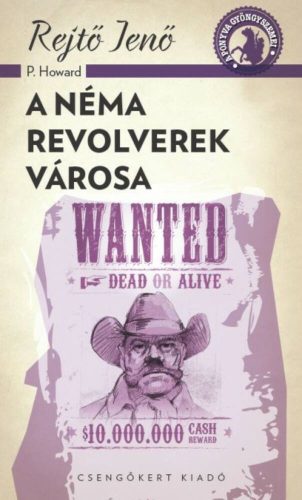 A néma revolverek városa /A ponyva gyöngyszemei (Rejtő Jenő (P. Howard))