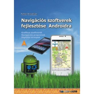 Navigációs szoftverek fejlesztése androidra  - Grafikus szoftverek, navigációs programok - Fehé