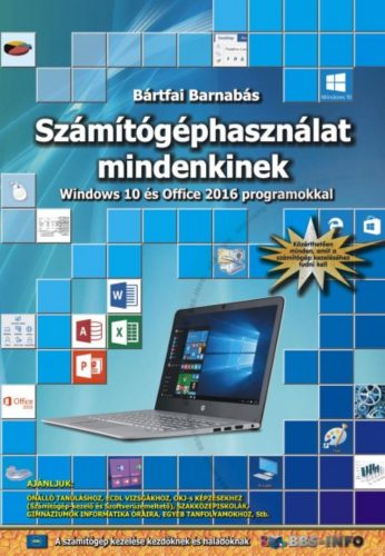 Számítógéphasználat mindenkinek - Windows 10 és Office 2016 programokkal (Bártfai Barnabás)