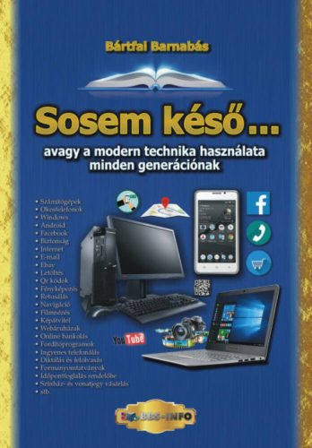 Sosem késő . . . avagy a modern technika használata minden generációnak (Bártfai Barnabás)