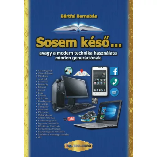 Sosem késő . . . avagy a modern technika használata minden generációnak (Bártfai Barnabás)