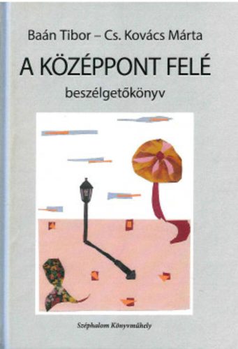 A középpont felé - Baán Tibor - Cs. Kovács Márta