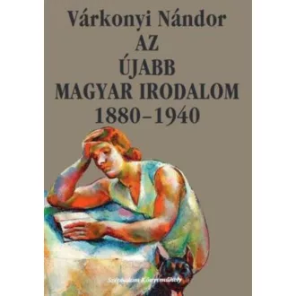 Az újabb magyar irodalom 1880-1940 - Várkonyi Nándor