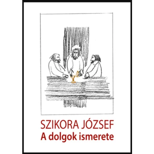 A dolgok ismerete - Szikora József