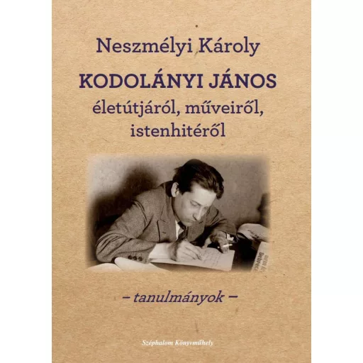 Kodolányi János életútjáról, műveiről, istenhitről - Neszmélyi Károly