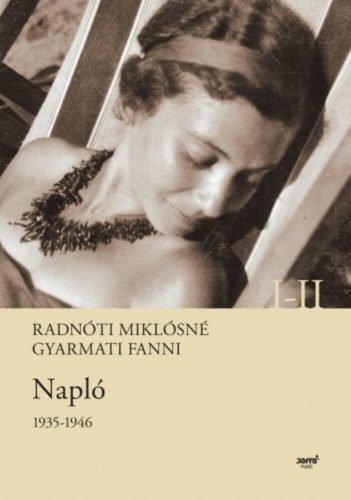Radnóti Miklósné Gyarmati Fanni - Napló 1935-1946.  I-II. (Radnóti Miklósné Gyarmati Fanni)