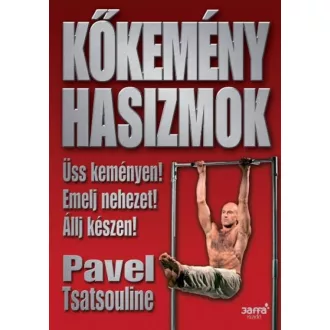Kőkemény hasizmok /Üss keményen! emelj nehezet! állj készen! (Pavel Tsatsouline)