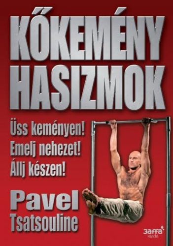 Kőkemény hasizmok /Üss keményen! emelj nehezet! állj készen! (Pavel Tsatsouline)