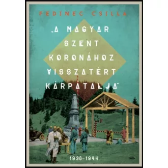   A Magyar Szent Koronához visszatért Kárpátalja - Fedinec Csilla
