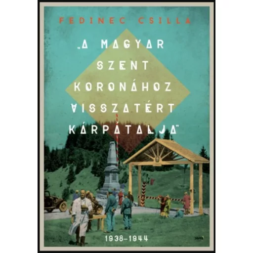 A Magyar Szent Koronához visszatért Kárpátalja - Fedinec Csilla