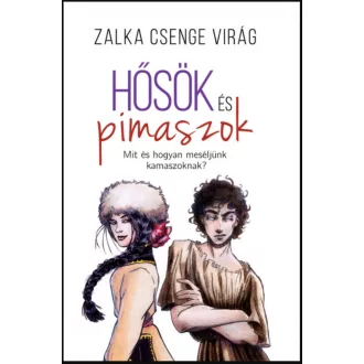   Hősök és pimaszok - Mit és hogyan meséljünk kamaszoknak? - Zalka Csenge Virág