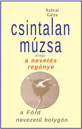 Csintalan Múzsa, avagy a nevetés regénye a Föld nevezetű bolygón - Szávai Géza
