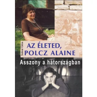   Az életed, Polcz Alaine - Asszony a hátországban - Szávai Géza