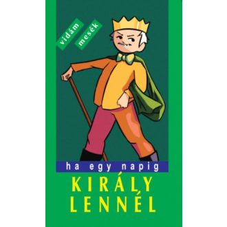   Ha egy napig király lennél - Vidám, furfangos népmesék - Szávai Géza