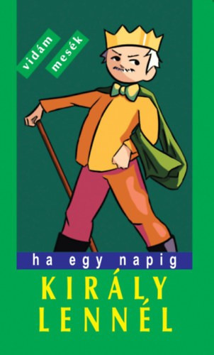 Ha egy napig király lennél - Vidám, furfangos népmesék - Szávai Géza