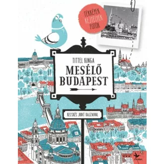 Mesélő Budapest /Térképek, rejtélyek, fotók (Tittel Kinga)