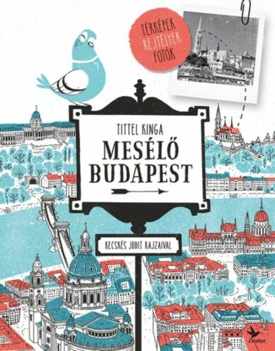 Mesélő Budapest /Térképek, rejtélyek, fotók (Tittel Kinga)