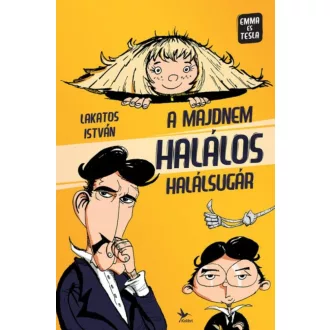 A majdnem halálos halálsugár /Emma és Tesla 1. (Lakatos István)
