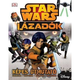 Star Wars: Lázadók /Képes útmutató, szereplők, fegyveresk, járművek, helyszínek (Adam Bray)