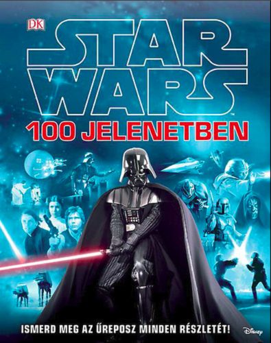 Star Wars 100 jelenetben /Ismerd meg a történet minden részletét! (Jason Fry)