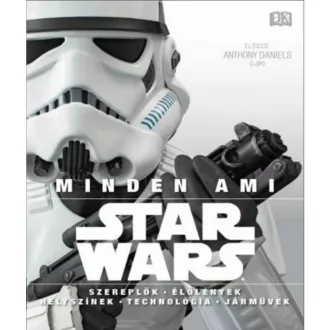 Minden, ami Star Wars /Szereplők, élőlények, helyszínek, technológia, járművek (Válogatás)