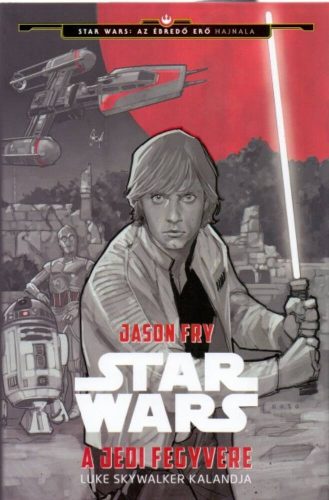 Star Wars: A jedi fegyvere /Luke Skywalker kalandja (Jason Fry)