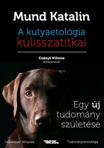 A kutyaetológia kulisszatitkai - Egy új tudomány születése - Mund Katalin